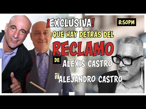 ¡Exclusiva! ¿Que hay detrás del reclamo de Alexis Castro Y Alejandro Castro? | Carlos Cavo