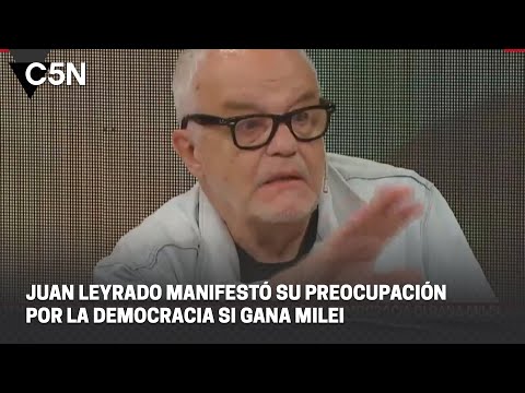 JUAN LEYRADO manifestó su PREOCUPACIÓN por la DEMOCRACIA si gana MILEI