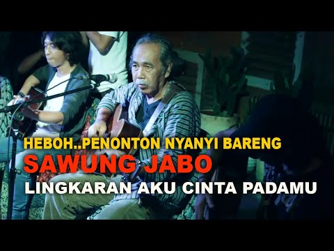 HEBOH... Penonton nyanyi Bareng SAWUNG JABO lingkaran aku cinta padamu