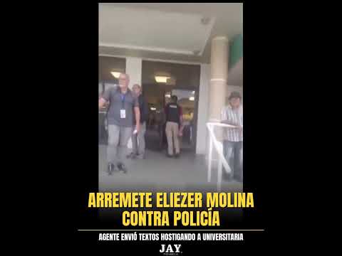 Arremete Eliezer Molina contra policía