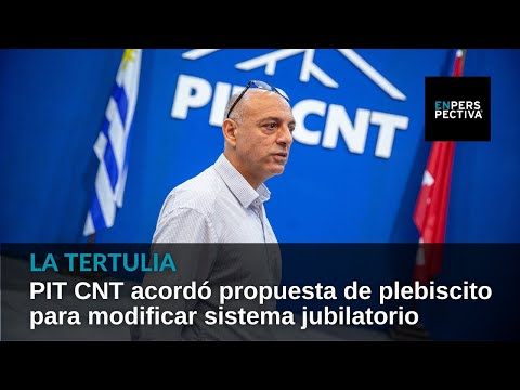 Secretariado del PIT-CNT acordó propuesta sobre plebiscito para modificar sistema de jubilaciones