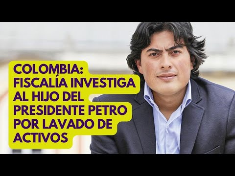 COLOMBIA: fiscalía investiga al hijo del presidente Gustavo Petro por lavado de activos