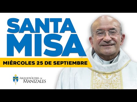 MISA DE HOY miércoles 25 de Septiembre de 2024 P. Rigoberto Rivera Ocampo Arquidiócesis de Manizales