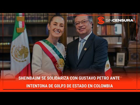 #Sheinbaum se solidariza con #GustavoPetro ante intentona de g0lp3 de #Estado en #Colombia