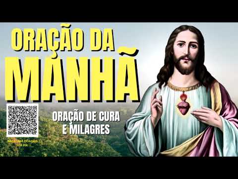 ORAÇÃO DA MANHÃ = ORAÇÃO DE CURA E MILAGRES