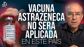 Vacuna AstraZeneca No Será Aplicada En Este País - Oswaldo Restrepo RSC