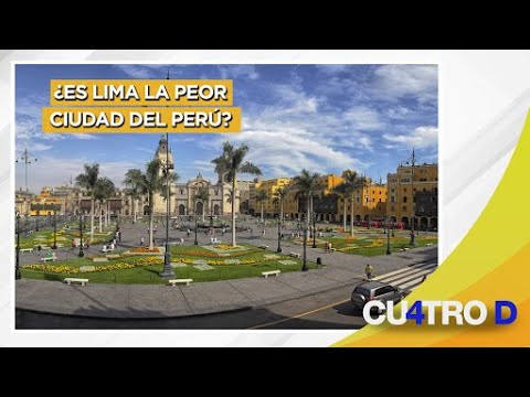 ¿Es Lima la peor ciudad del Perú - Cuatro D