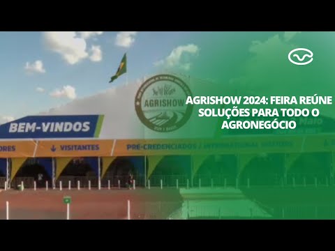 Agrishow 2024: Feira reúne soluções para todo o agronegócio