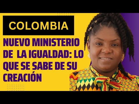 Ministerio de la Igualdad y Equidad en Colombia: de qué se trata y qué hará