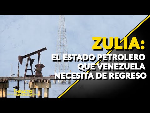 ZULIA: el estado petrolero que Venezuela necesita de regreso | ? Venezuela Sin Filtro