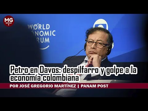 PETRO EN DAVOS: DESPILFARRO Y GOLPE A LA ECONOMÍA COLOMBIANA  por José Gregorio Martínez