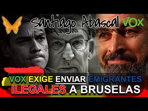 ?? Santiago Abascal  EXIGE enviar a los INMIGRANTES ILEGALES a BRUSELAS ? VOX España.