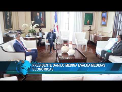 Presidente Danilo Medina evalúa medidas económicas