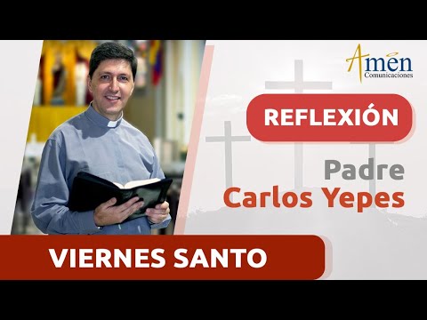 Viernes Santo 29  marzo 2024 | Padre Carlos Yepes | Reflexión Semana Santa 2024