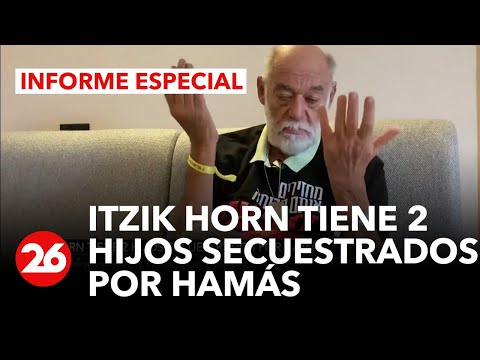 CANAL 26 EN ISRAEL | Itzik Horn tiene 2 hijos secuestrados por Hamás