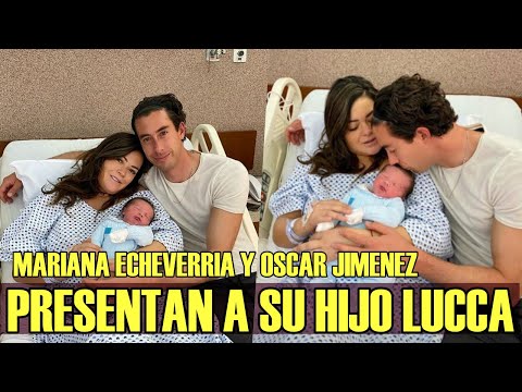 MARIANA ECHEVERRIA y OSCAR JIMÉNEZ anuncian el nacimiento de su hijo LUCCA