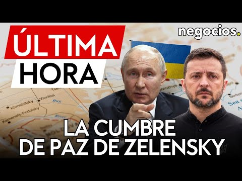 ÚLTIMA HORA | Ucrania aspira a celebrar una Cumbre de Paz a finales de año incluyendo a Rusia