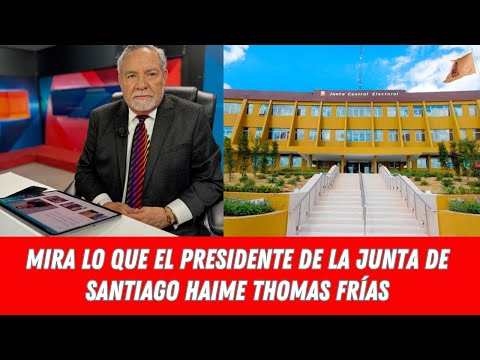 MIRA LO QUE EL PRESIDENTE DE LA JUNTA DE SANTIAGO HAIME THOMAS FRÍAS