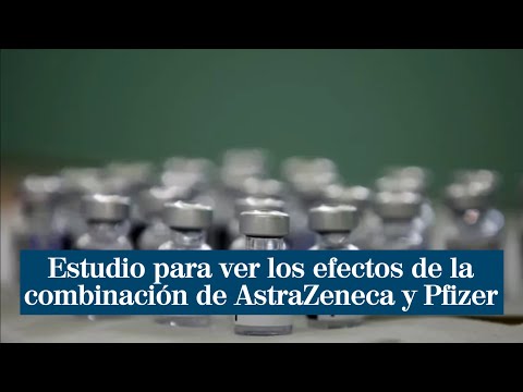 Estudio 'exprés' para ver los efectos de la combinación de las vacunas de AstraZeneca y Pfizer