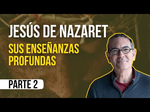 Jesús de Nazaret y sus enseñanzas profundas, por Emilio Carrillo PARTE 2