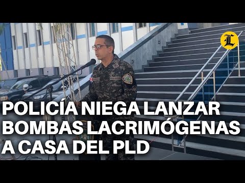 POLICÍA NIEGA HABER LANZADO BOMBAS LACRIMÓGENAS A CASA NACIONAL DEL PLD