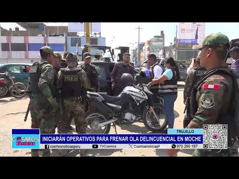 Trujillo: iniciarán operativos para frenar ola delincuencial en Moche