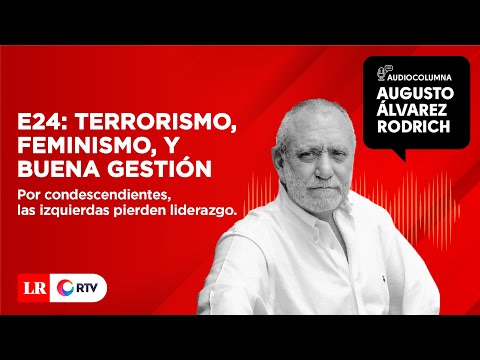 E24: Terrorismo, feminismo, y buena gestión | Augusto Álvarez Rodrich