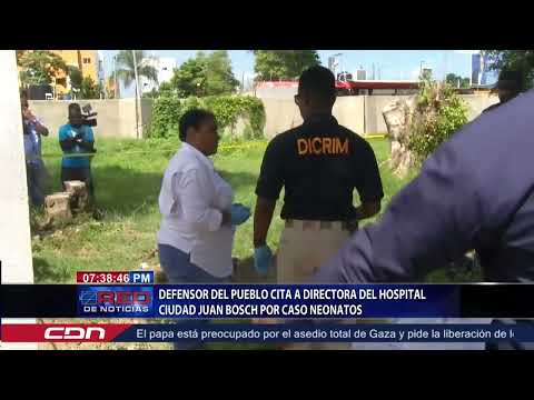 Defensor del Pueblo cita a directora del Hospital Ciudad Juan Bosch por caso neonatos
