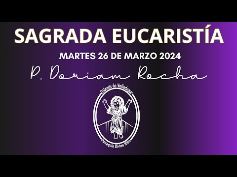 SAGRADA EUCARISTIA MARTES 26 DE MARZO/DEDICADA A LOS HOMBRES/6:30PM/ PADRE DORIAM ROCHA