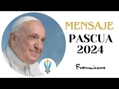 ? PAPA FRANCISCO “MENSAJE de PASCUA 2024”