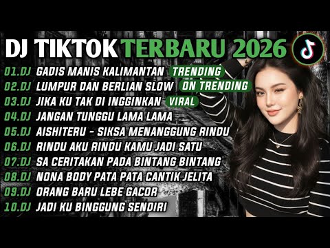DJ TIKTOK TERBARU 2026 | DJ GADIS MANIS KALIMANTAN 🎵DJ LUMPUR DAN BERLIAN🎵| FULL ALBUM