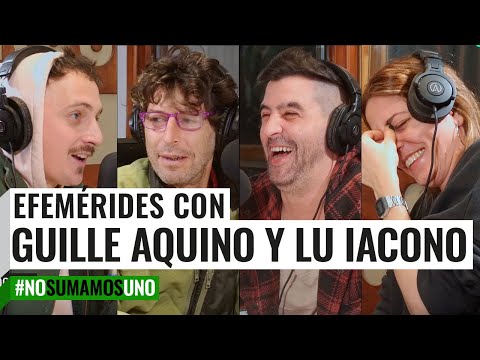 EFEMÉRIDES con GUILLE AQUINO y LU IACONO  No Sumamos Uno con Andy Chango y Tomás Quintín Palma