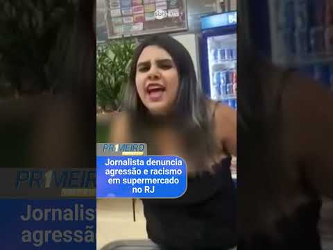 Jornalista denuncia agressão e racismo em supermercado no RJ