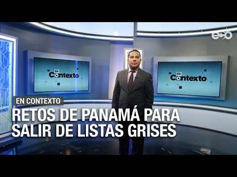 Retos de Panamá para salir de listas grises | En Contexto