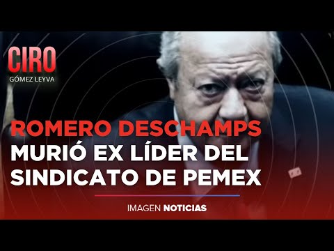 Fallece Carlos Romero Deschamps, ex líder del sindicato de Pemex | Ciro Gómez Leyva