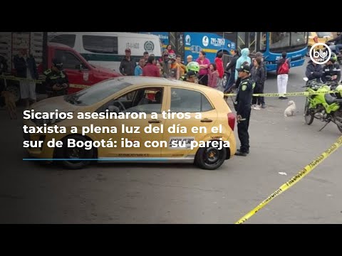 Sicarios asesinaron a tiros a taxista a plena luz del día en el sur de Bogotá: iba con su pareja