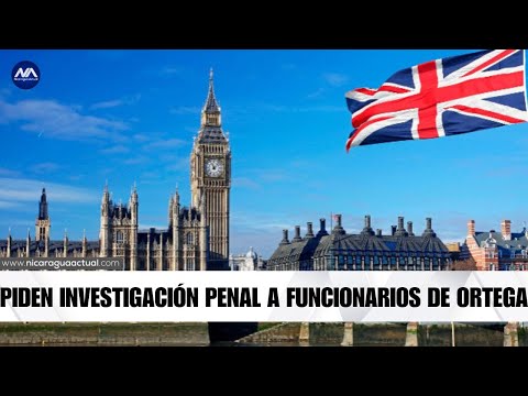 Reporte de Parlamento Britanico busca rendición de cuentas de Ortega y sus funcionarios