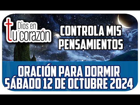 Oración de la noche de hoy Sábado 12 de Octubre 2024 - CONTROLA MIS PENSAMIENTOS