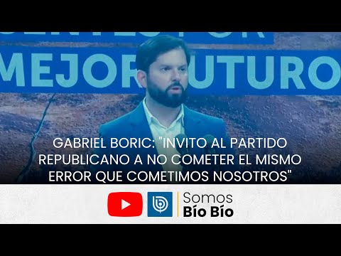 Gabriel Boric: Invito al Partido Republicano a no cometer el mismo error que cometimos nosotros