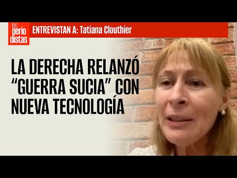 ENTREVISTA ¬ La derecha relanzó “guerra sucia” con nueva tecnología, alerta Tatiana