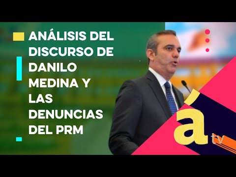 Análisis del discurso de Danilo Medina y las acusaciones del PRM