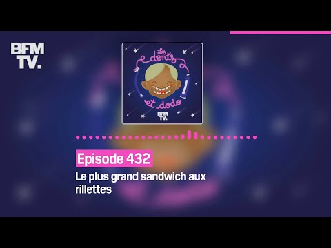 Les dents et dodo - Episode 432: le plus grand sandwich aux rillettes