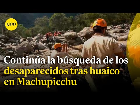 Intensifican la búsqueda de dos desaparecidos que dejó un huaico en Machupicchu