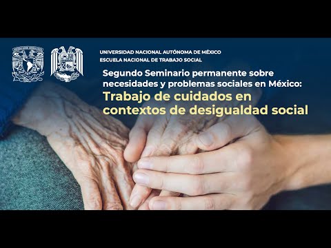 Segundo Seminario permanente sobre necesidades y problemas sociales en México:
Trabajo de cuidados..