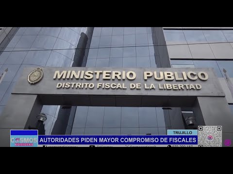 Trujillo: autoridades piden mayor compromiso de fiscales