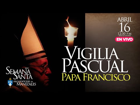 Vigilia Pascual Papa Francisco 2022. Bendición del Fuego.
