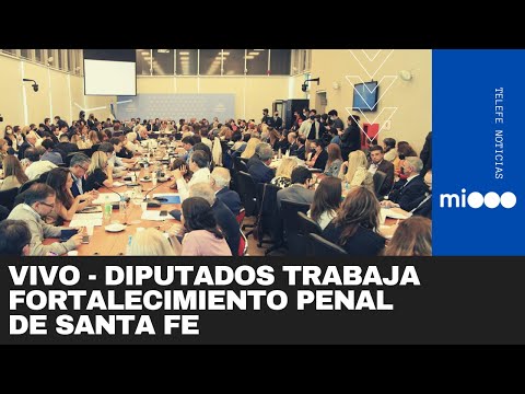 EN VIVO: DIPUTADOS TRABAJA FORTALECIMIENTO PENAL DE SANTA FE