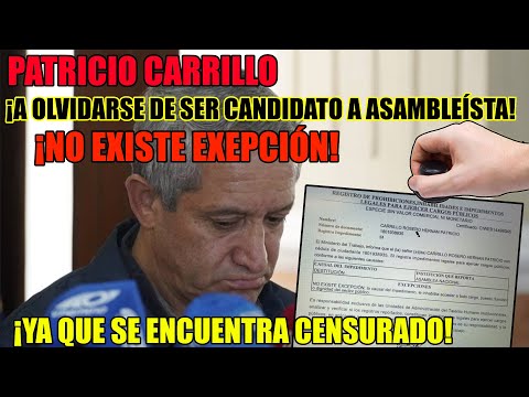 Carrillo no puede ser candidato a Asambleista porque fue censurado