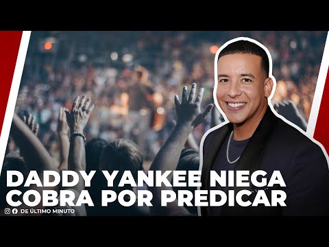 DADDY YANKEE NIEGA QUE COBRA POR PREDICAR