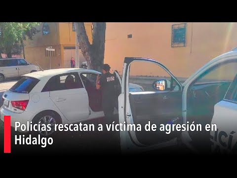 Policías rescatan a víctima de agresión en Hidalgo